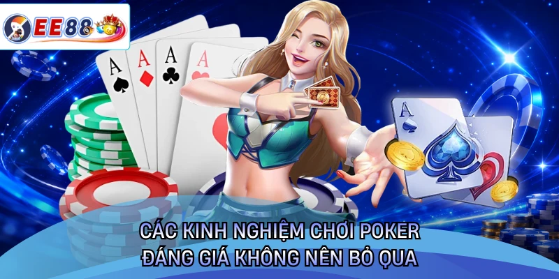 Các kinh nghiệm chơi poker đáng giá không nên bỏ qua