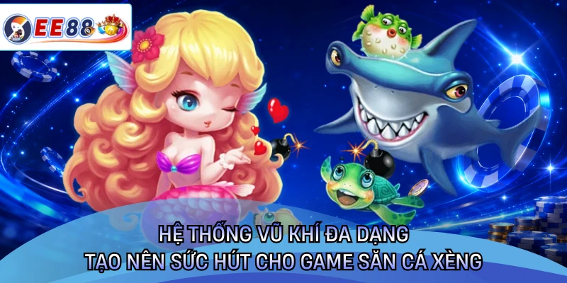 Hệ thống vũ khí đa dạng tạo nên sức hút cho game săn cá xèng 