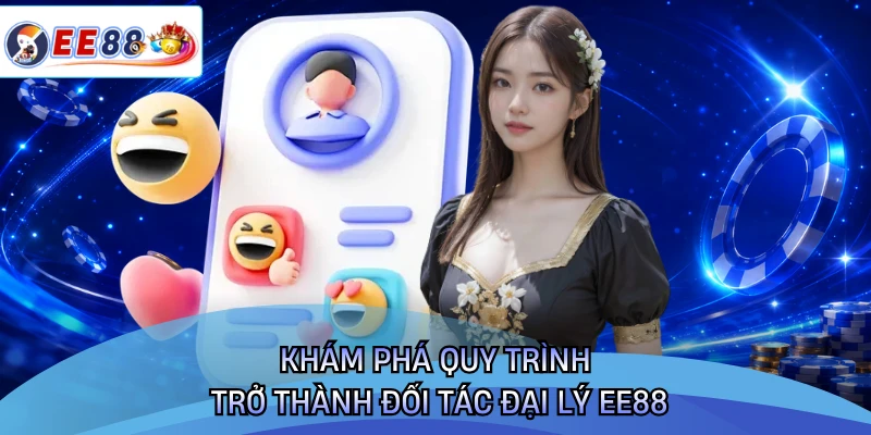Khám phá quy trình trở thành đối tác đại lý EE88
