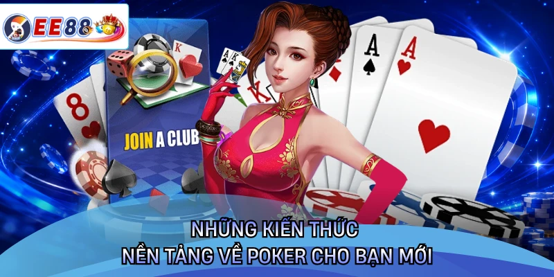Những kiến thức nền tảng về poker cho bạn mới